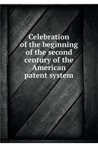 Celebration of the Beginning of the Second Century of the American Patent System