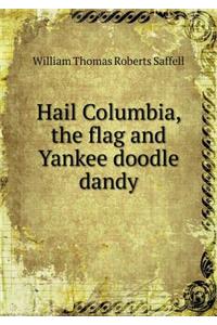 Hail Columbia, the Flag and Yankee Doodle Dandy
