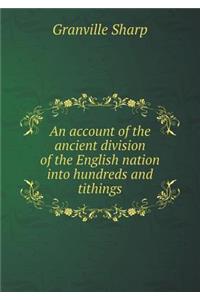 An account of the ancient division of the English nation into hundreds and tithings