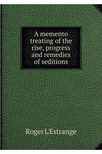 A Memento Treating of the Rise, Progress and Remedies of Seditions