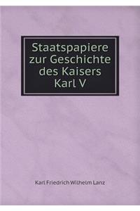 Staatspapiere zur Geschichte des Kaisers Karl V