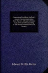 CONCERNING PRESIDENT GARFIELDS ANCESTRY