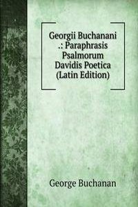 Georgii Buchanani .: Paraphrasis Psalmorum Davidis Poetica (Latin Edition)