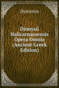 Dionysii Halicarnassensis Opera Omnia (Ancient Greek Edition)