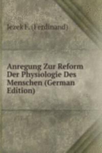 Anregung Zur Reform Der Physiologie Des Menschen (German Edition)