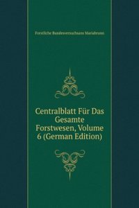 Centralblatt Fur Das Gesamte Forstwesen, Volume 6 (German Edition)