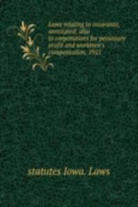 Laws relating to insurance, annotated; also to corporations for pecuniary profit and workmen's compensation, 1921