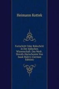 Fortschritt Oder Rukschritt in Der Judischen Wissenschaft: Das Werk . Doroth-Harischonim Von Isaak Halevy (German Edition)