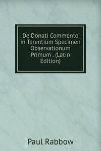 De Donati Commento in Terentium Specimen Observationum Primum . (Latin Edition)