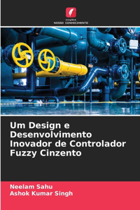 Um Design e Desenvolvimento Inovador de Controlador Fuzzy Cinzento