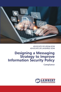 Designing a Messaging Strategy to Improve Information Security Policy