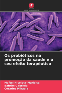 Os probióticos na promoção da saúde e o seu efeito terapêutico