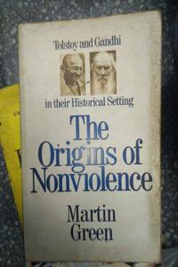 The Origins of Non-violence: Tolstoy and Gandhi in Their Historical Settings