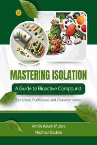 Mastering Isolation: A Guide to Bioactive Compound Extraction, Purification, and Characterization