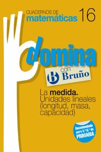 Cuadernos Domina Matematicas 16 La medida. Unidades lineales (longitud, masa, capacidad)