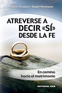 Atreverse a decir Â«siÂ» desde la fe: En camino hacia el matrimonio