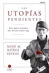 Las utopias pendientes: Una breve historia del mundo desde 1945