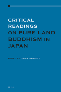 Critical Readings on Pure Land Buddhism in Japan: Volume 1