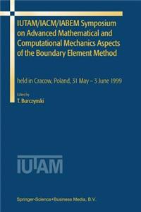 Iutam/Iacm/Iabem Symposium on Advanced Mathematical and Computational Mechanics Aspects of the Boundary Element Method
