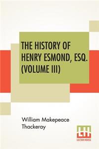 The History Of Henry Esmond, Esq. (Volume III)