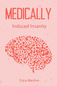 Medically Induced Insanity 1