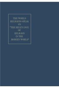 The World Religions Speak on ”The Relevance of Religion in the Modern World”