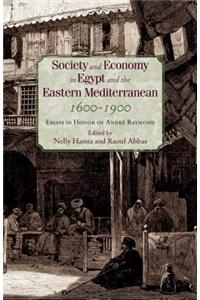 Society and Economy in Egypt and the Eastern Mediterranean, 1600-1900: Essays in Honor of AndrÃ© Raymond