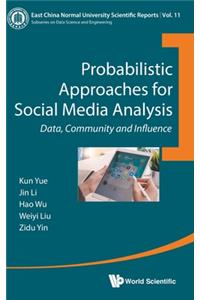 Probabilistic Approaches For Social Media Analysis: Data, Community And Influence