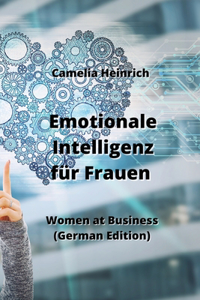 Emotionale Intelligenz für Frauen: Women at Business (German Edition)