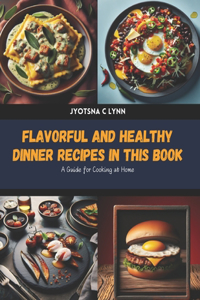 Flavorful and Healthy Dinner Recipes in this Book