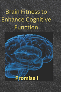 Brain Fitness to Enhance Cognitive Function