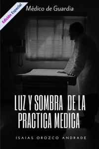 Medico de Guardia. Luz Y Sombra de la Practica Medica