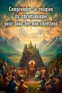 Comprendre la religion du christianisme pour tous les non-chrétiens