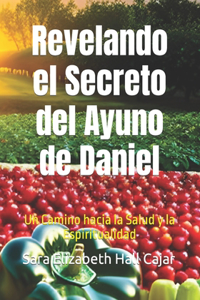 Revelando el Secreto del Ayuno de Daniel