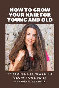 How to Grow Your Hair for Young and Old