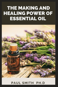 Making and Healing Power of Essential Oil