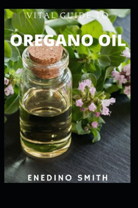 Vital Guide To Oregano Oil