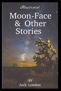 Moon-Face & Other Stories Illustrated