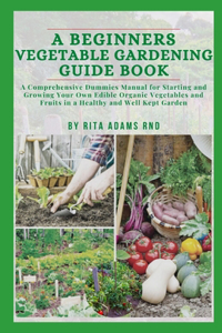 A Beginners Vegetable Gardening Guide Book