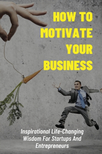 How To Motivate Your Business