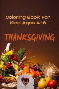 Thanksgiving Coloring Book For Kids Ages 4-8: A Fun and Easy Activity Book Gift For Kids Toddlers And Preschool Happy Coloring Pages