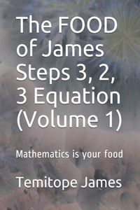 The FOOD of James Steps 3, 2, 3 Equation (Volume 1)