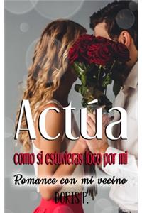 Actúa como si estuvieras loco por mi