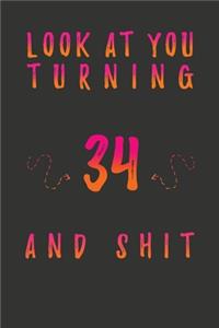 Look At You Turning 34 And Shit