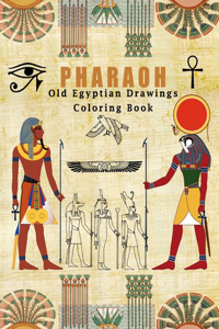 Pharaoh Old Egyptian Drawings Coloring Book: An adult and teen book to color with Old Egypt Gods, Pharaohs and paintings (large 8.5 x 11'')