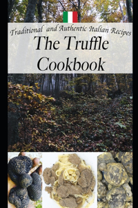 The Truffle Cookbook, Traditional and Authentic italian Recipes