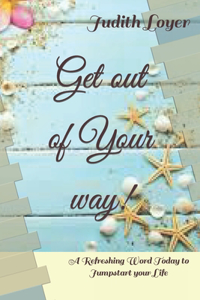Get Out Of Your Way!