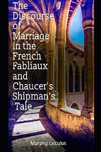 Discourse of Marriage in the French Fabliaux and Chaucer's Shipman's Tale