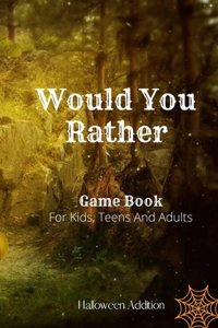Would You Rather Game Book For Kids, Teens And Adults