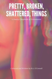 Pretty, Broken, Shattered, Things